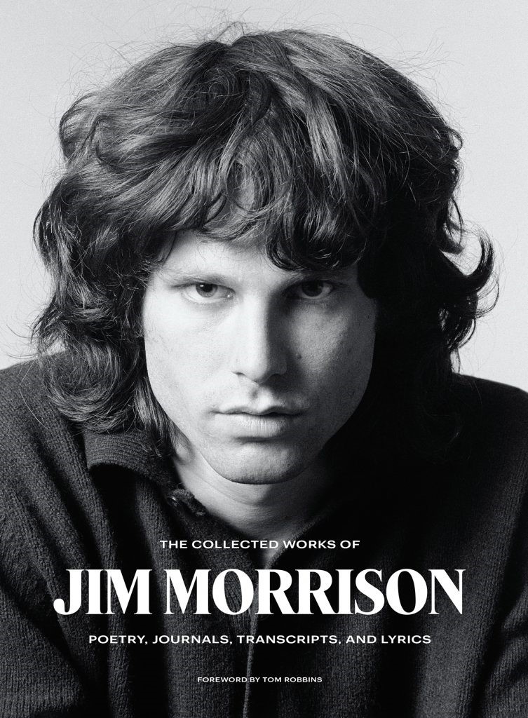 The Collected Work Of Jim Morrison: Poetry, Journals, Transcripts And Lyrics